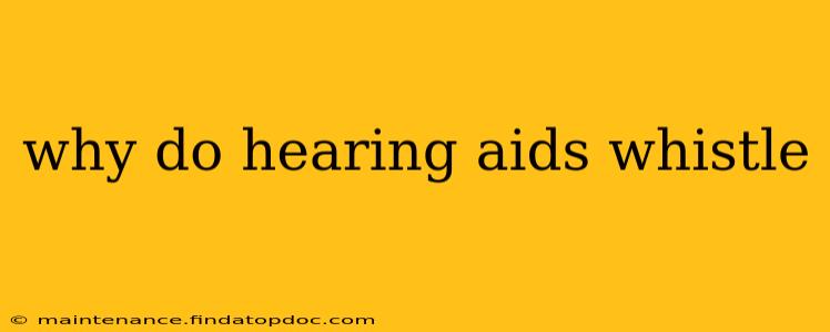 why do hearing aids whistle