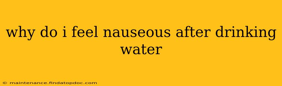 why do i feel nauseous after drinking water