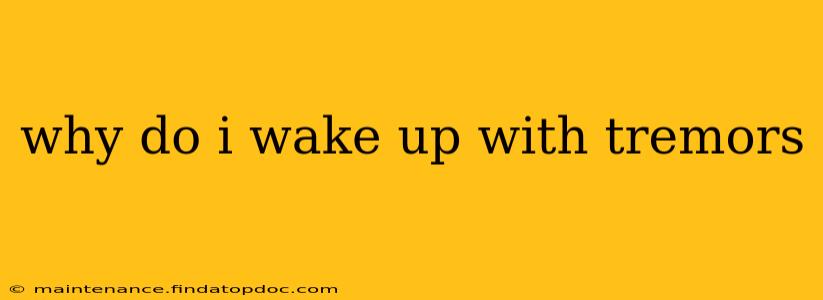 why do i wake up with tremors