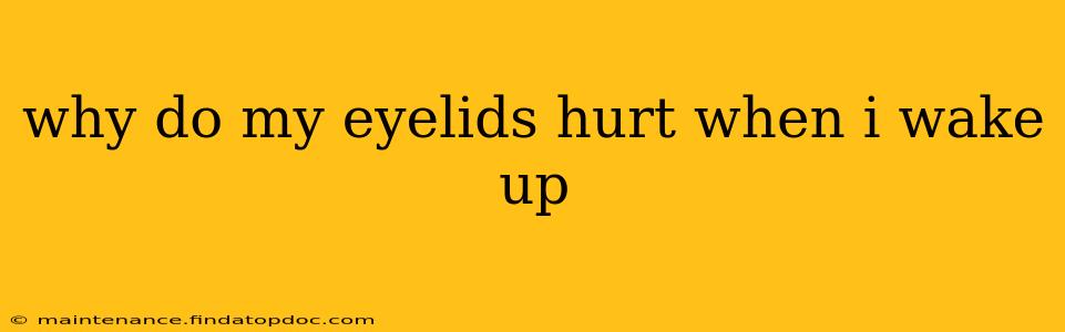 why do my eyelids hurt when i wake up