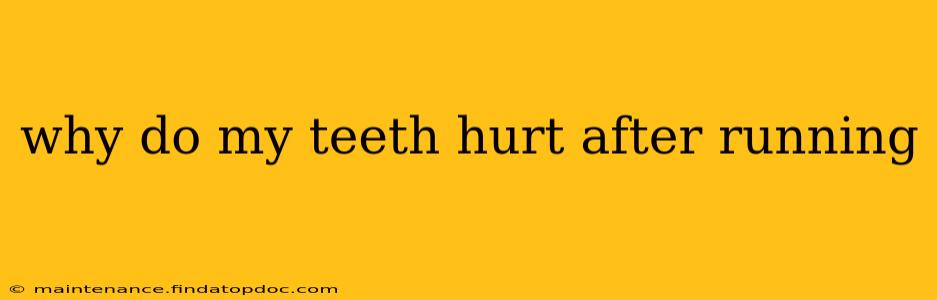 why do my teeth hurt after running