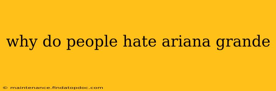 why do people hate ariana grande