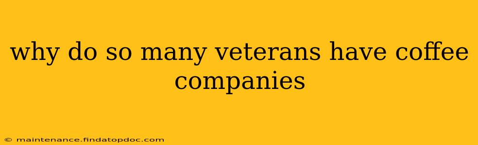 why do so many veterans have coffee companies