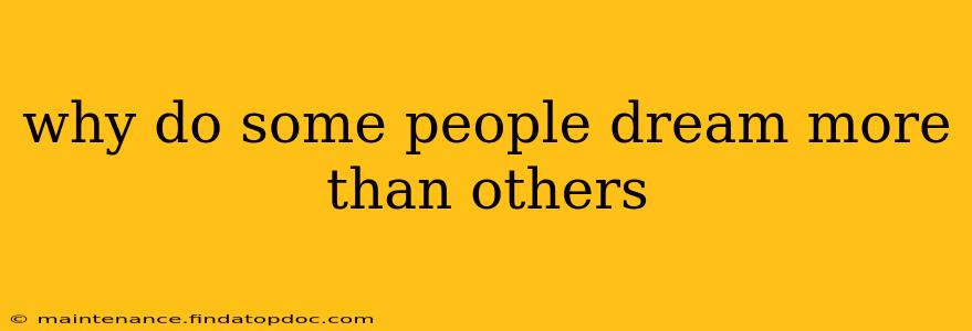 why do some people dream more than others