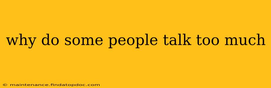 why do some people talk too much