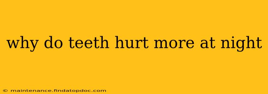 why do teeth hurt more at night