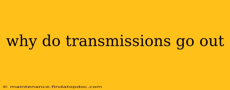why do transmissions go out