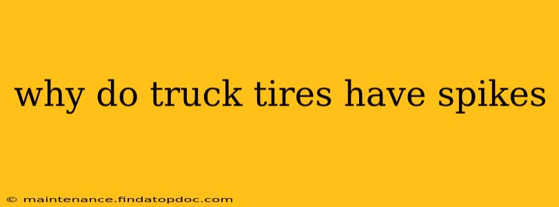why do truck tires have spikes