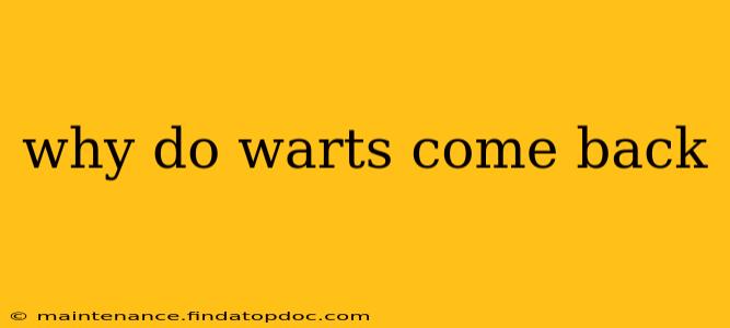 why do warts come back