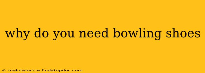 why do you need bowling shoes