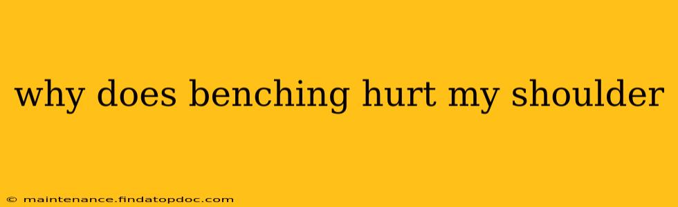 why does benching hurt my shoulder