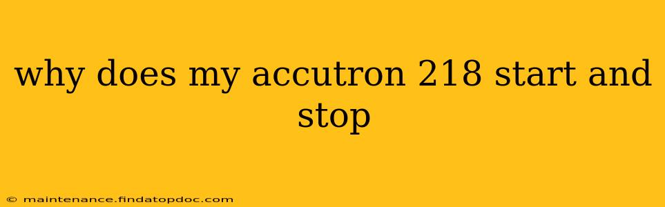 why does my accutron 218 start and stop