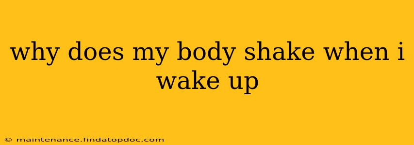 why does my body shake when i wake up
