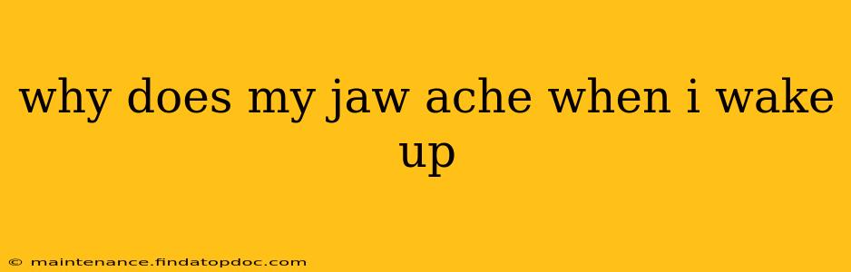 why does my jaw ache when i wake up