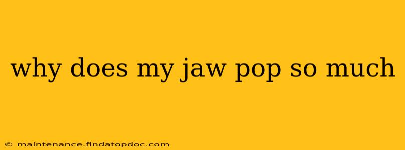 why does my jaw pop so much