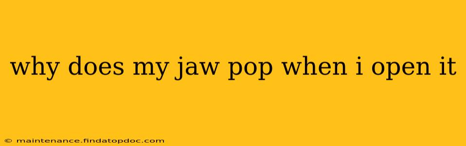 why does my jaw pop when i open it