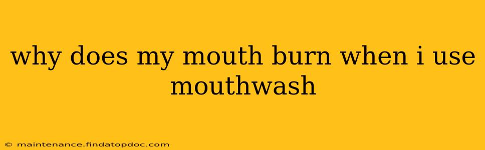 why does my mouth burn when i use mouthwash