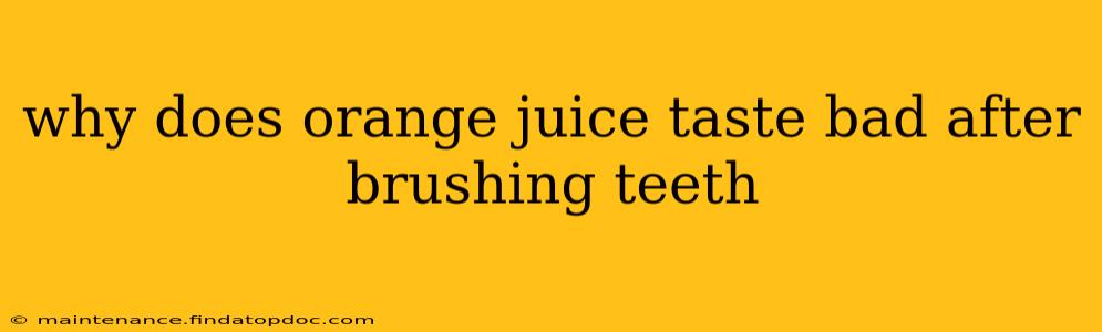 why does orange juice taste bad after brushing teeth