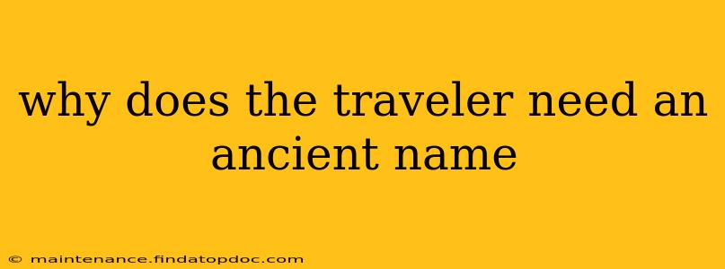 why does the traveler need an ancient name
