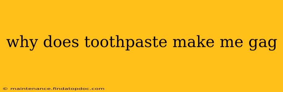 why does toothpaste make me gag