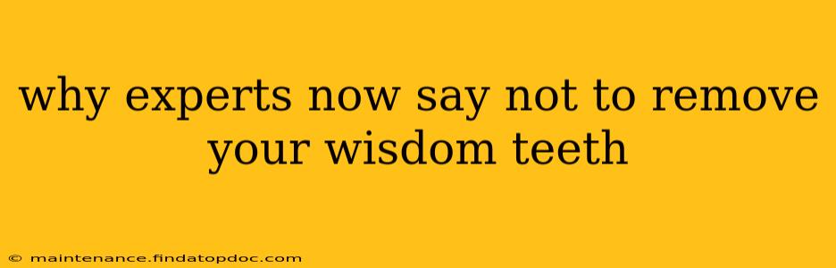 why experts now say not to remove your wisdom teeth