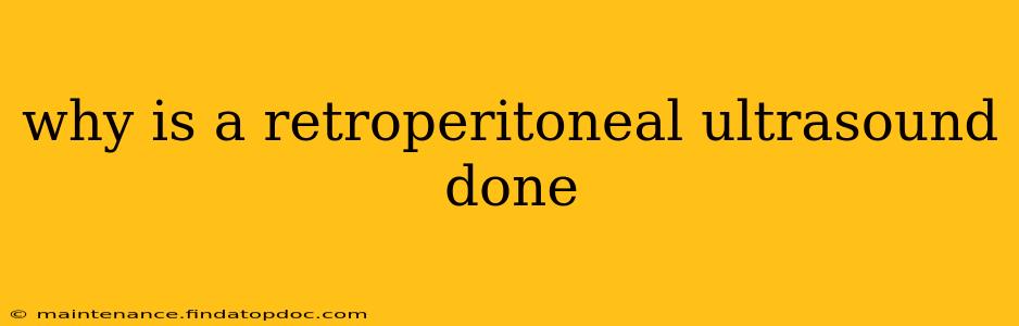 why is a retroperitoneal ultrasound done