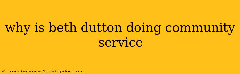 why is beth dutton doing community service