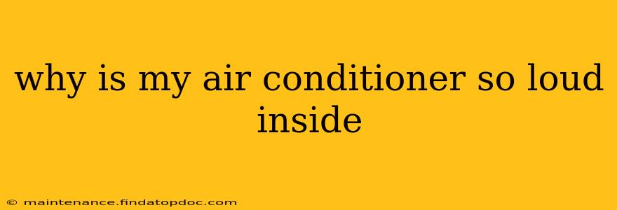 why is my air conditioner so loud inside