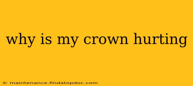 why is my crown hurting
