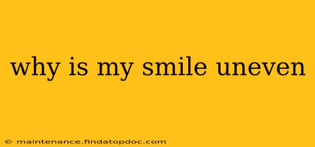 why is my smile uneven