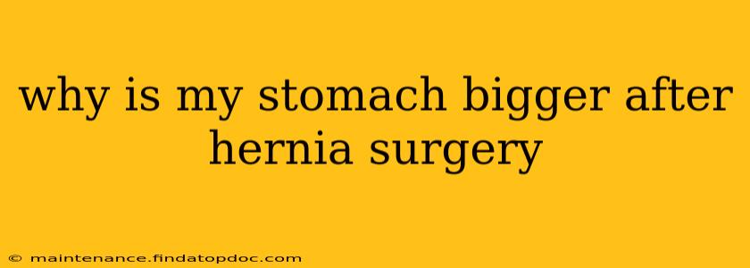 why is my stomach bigger after hernia surgery