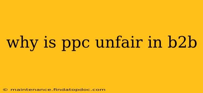why is ppc unfair in b2b