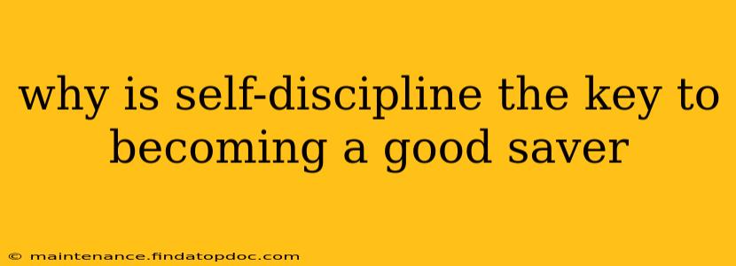 why is self-discipline the key to becoming a good saver