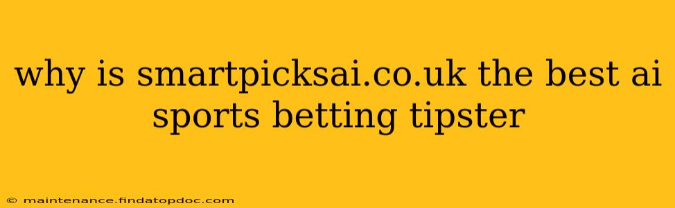 why is smartpicksai.co.uk the best ai sports betting tipster