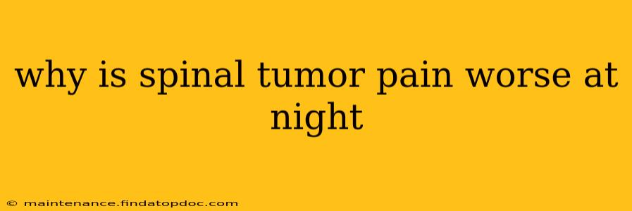why is spinal tumor pain worse at night