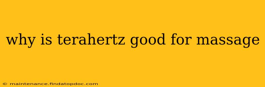 why is terahertz good for massage