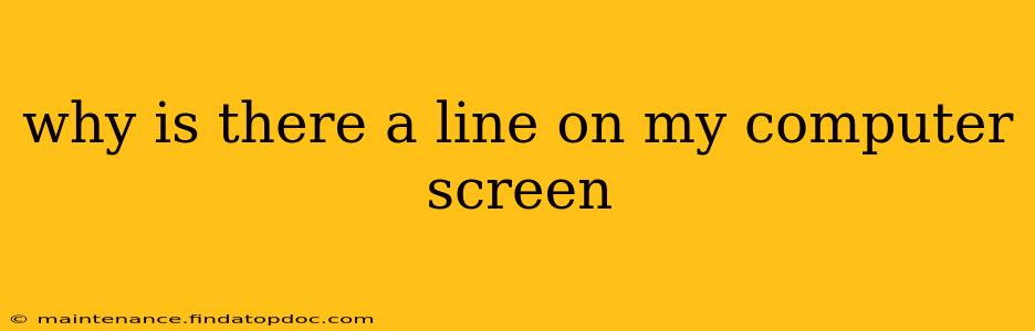 why is there a line on my computer screen