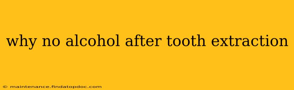 why no alcohol after tooth extraction