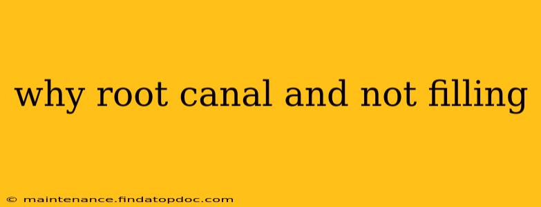 why root canal and not filling