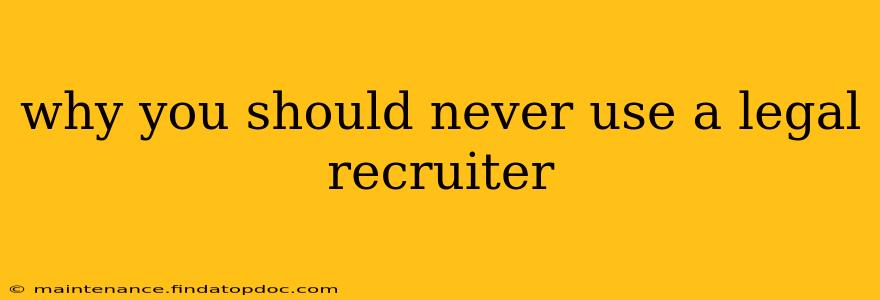 why you should never use a legal recruiter