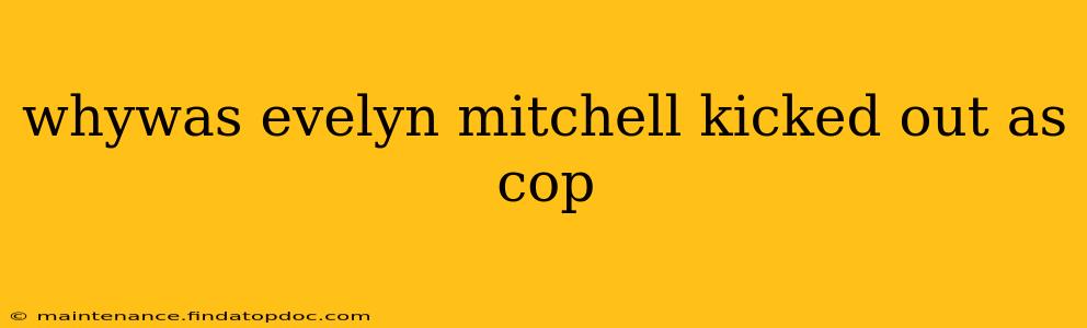 whywas evelyn mitchell kicked out as cop
