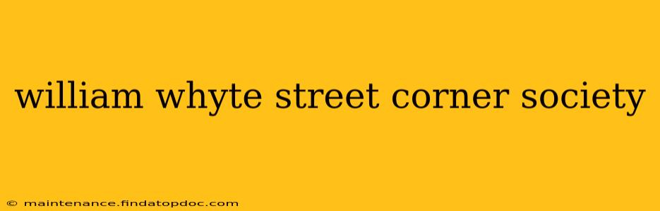 william whyte street corner society
