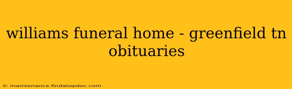 williams funeral home - greenfield tn obituaries