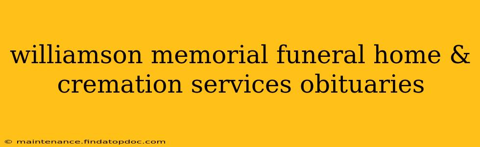 williamson memorial funeral home & cremation services obituaries