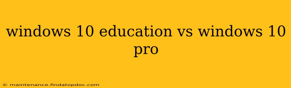 windows 10 education vs windows 10 pro