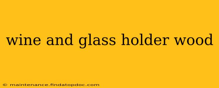 wine and glass holder wood