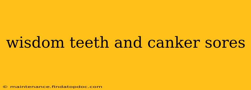 wisdom teeth and canker sores