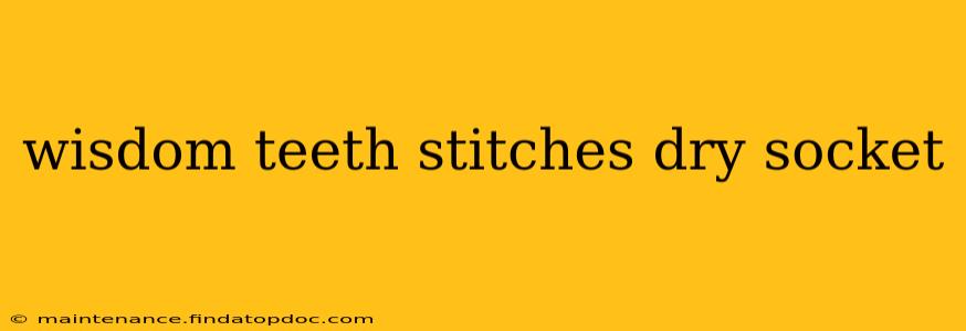wisdom teeth stitches dry socket
