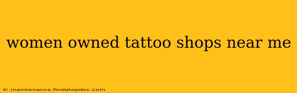 women owned tattoo shops near me