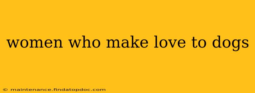 women who make love to dogs